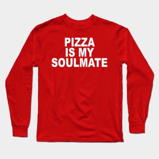 Pizza Is My Soulmate Long Sleeve T-Shirt